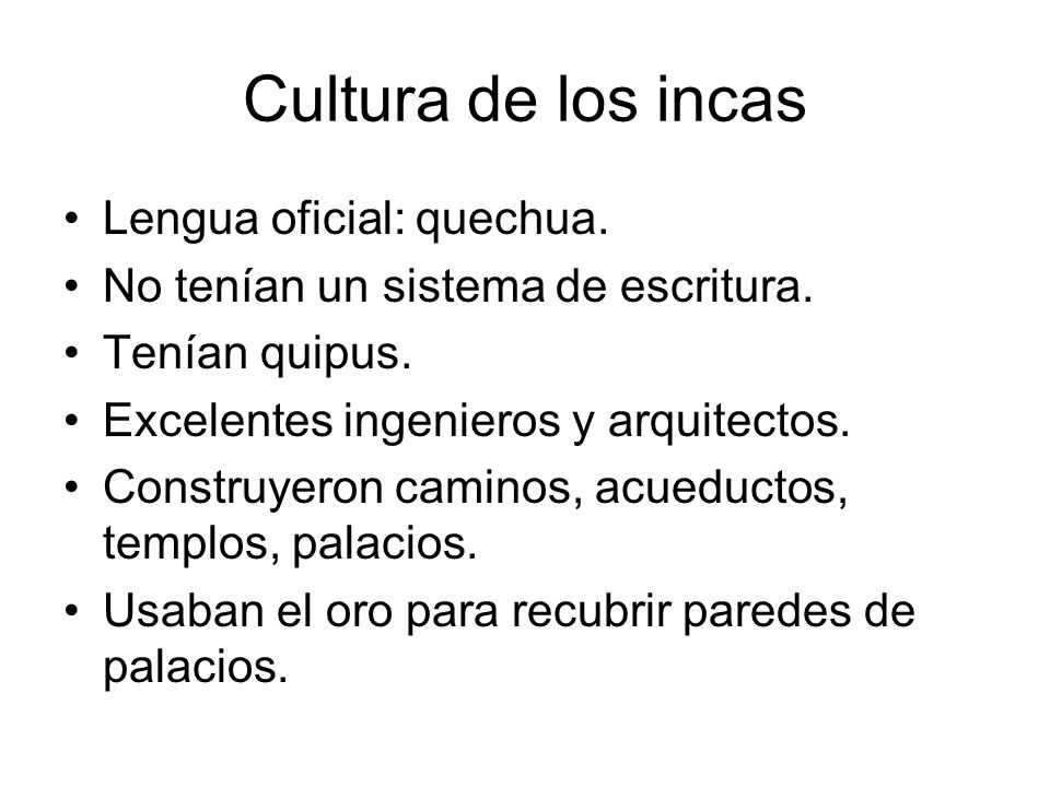 Cultura de los incas Lengua oficial: quechua.