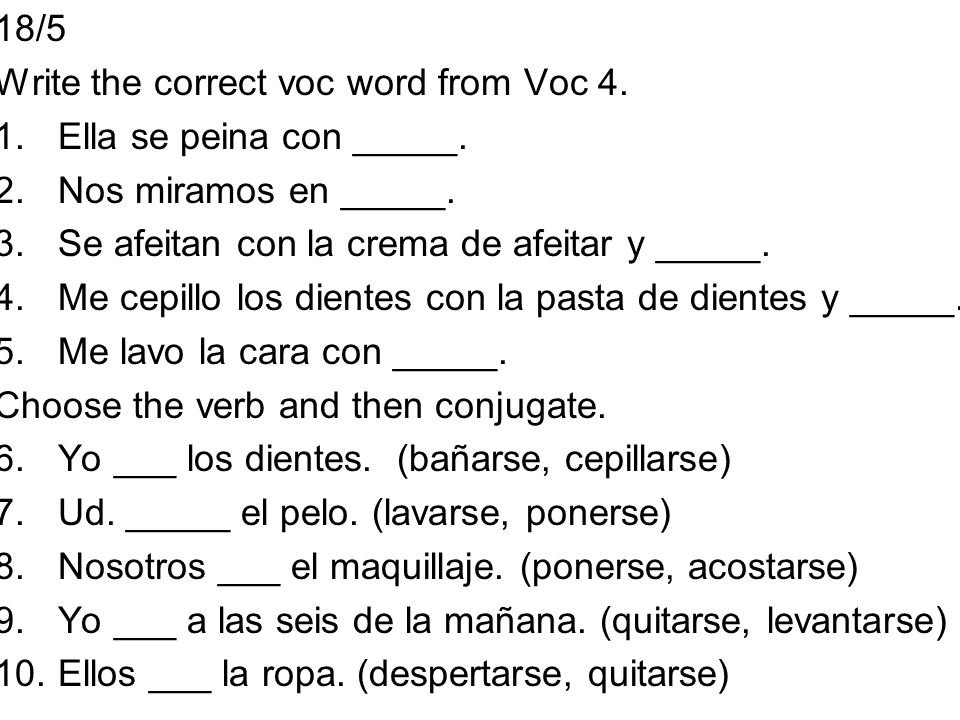 18/5 Write the correct voc word from Voc 4. Ella se peina con _____. Nos miramos en _____. Se afeitan con la crema de afeitar y _____.