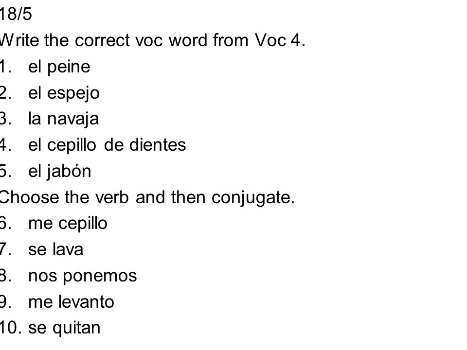 18/5 Write the correct voc word from Voc 4. el peine. el espejo. la navaja. el cepillo de dientes.