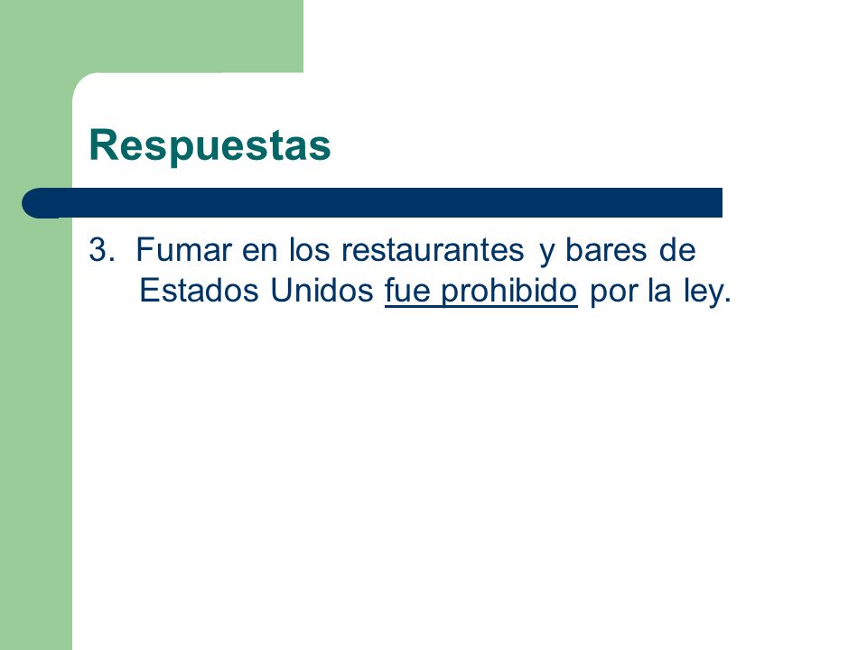 Respuestas 3. Fumar en los restaurantes y bares de Estados Unidos fue prohibido por la ley.