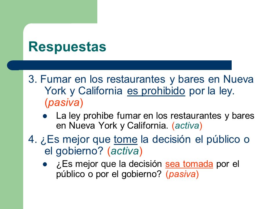 Respuestas 3. Fumar en los restaurantes y bares en Nueva York y California es prohibido por la ley. (pasiva)