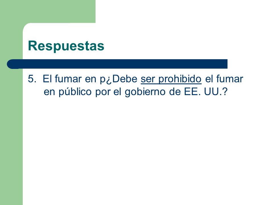 Respuestas 5. El fumar en p¿Debe ser prohibido el fumar en público por el gobierno de EE. UU.