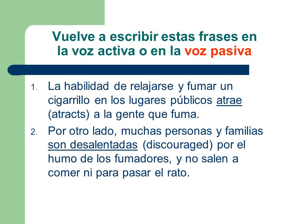 Vuelve a escribir estas frases en la voz activa o en la voz pasiva
