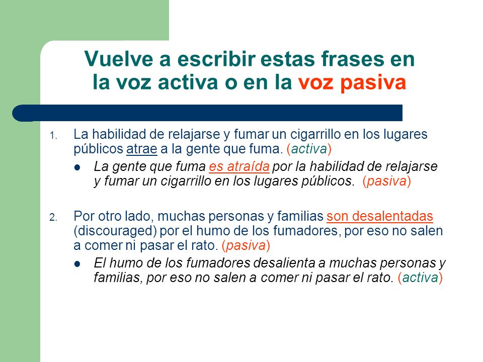Vuelve a escribir estas frases en la voz activa o en la voz pasiva