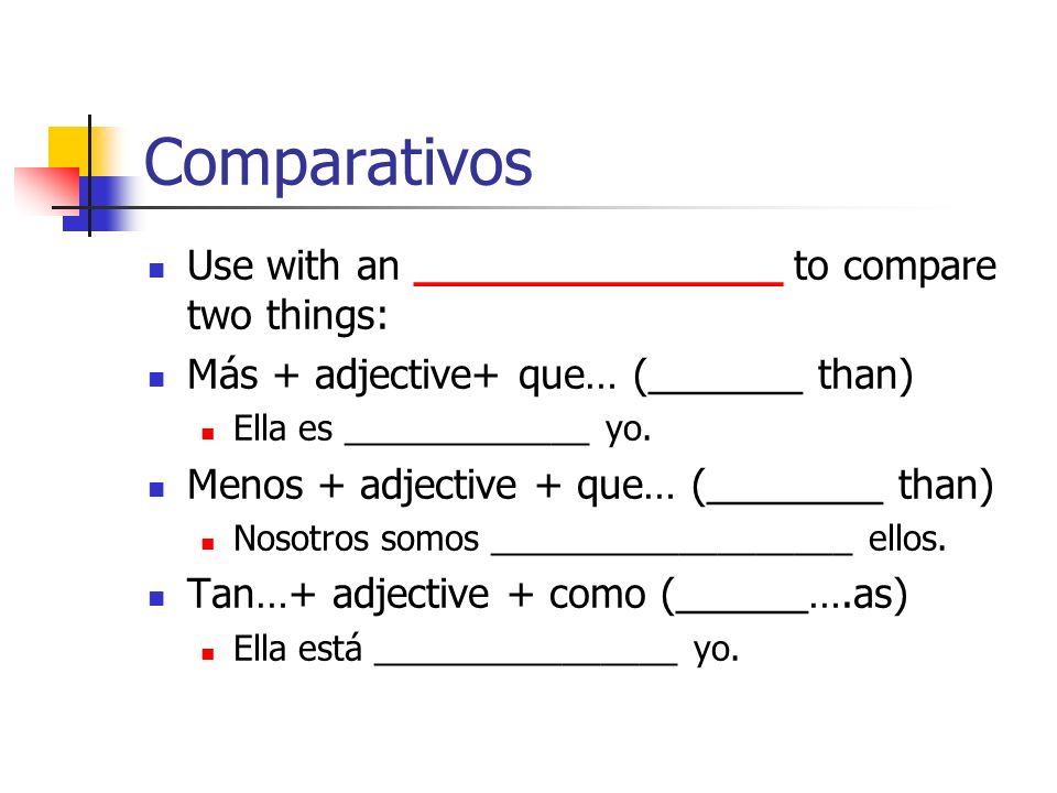 Comparativos Use with an ______________ to compare two things: