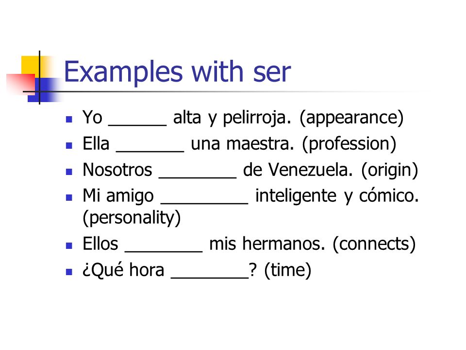 Examples with ser Yo ______ alta y pelirroja. (appearance)