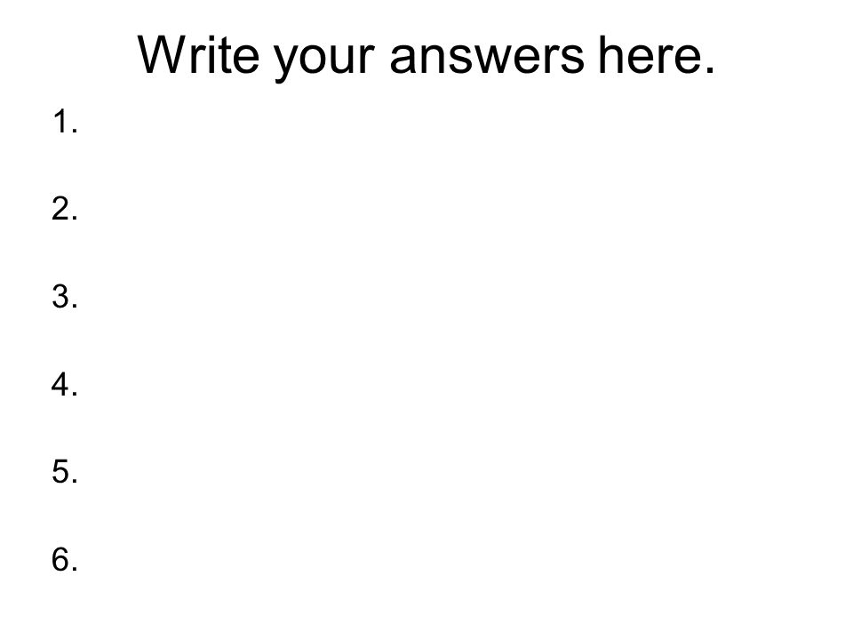 Write your answers here.