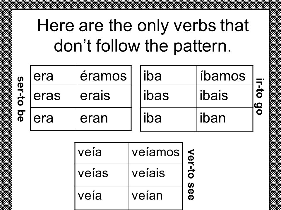 Here are the only verbs that don’t follow the pattern.