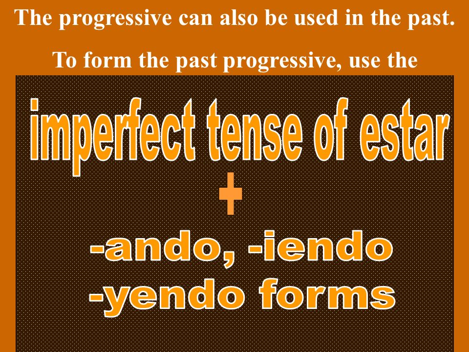 The progressive can also be used in the past.