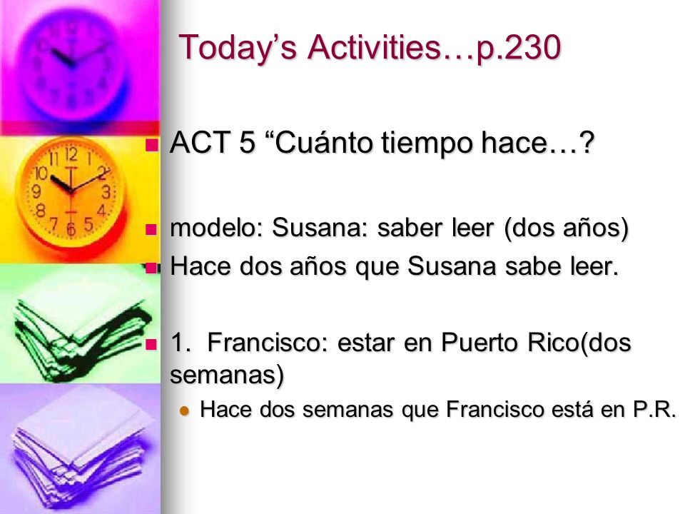 Today’s Activities…p.230 ACT 5 Cuánto tiempo hace…