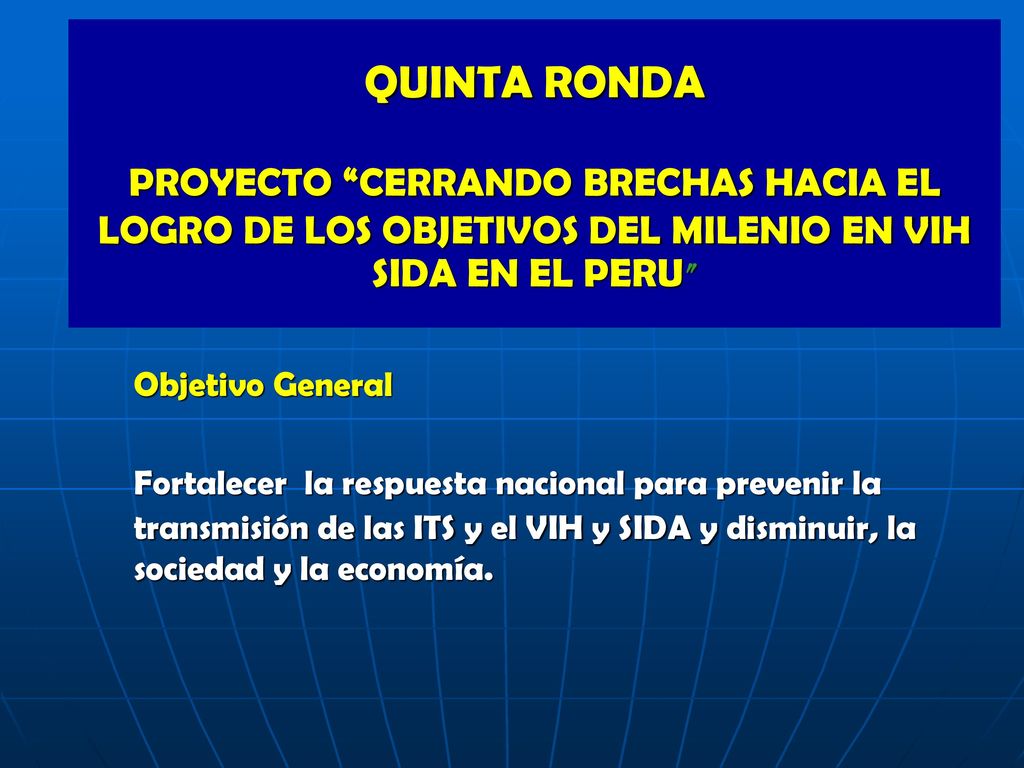 QUINTA RONDA PROYECTO CERRANDO BRECHAS HACIA EL LOGRO DE LOS OBJETIVOS DEL MILENIO EN VIH SIDA EN EL PERU