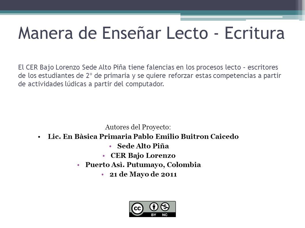 Manera de Enseñar Lecto - Ecritura El CER Bajo Lorenzo Sede Alto Piña tiene falencias en los procesos lecto – escritores de los estudiantes de 2º de primaria y se quiere reforzar estas competencias a partir de actividades lúdicas a partir del computador.