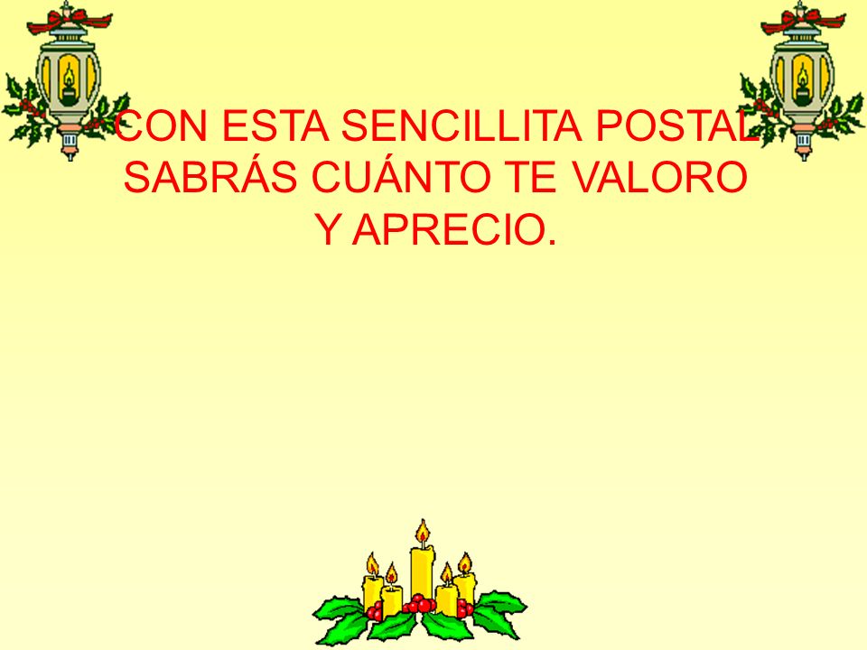 CON ESTA SENCILLITA POSTAL SABRÁS CUÁNTO TE VALORO Y APRECIO.