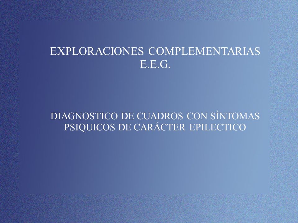 EXPLORACIONES COMPLEMENTARIAS E. E. G