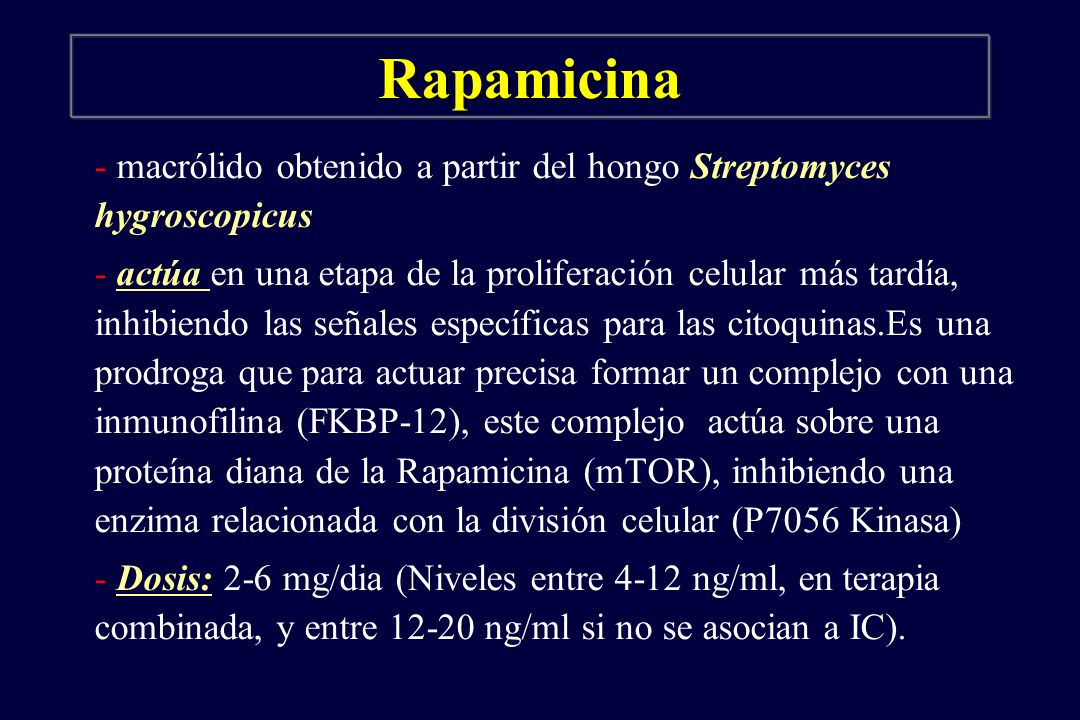 Rapamicina - macrólido obtenido a partir del hongo Streptomyces hygroscopicus.