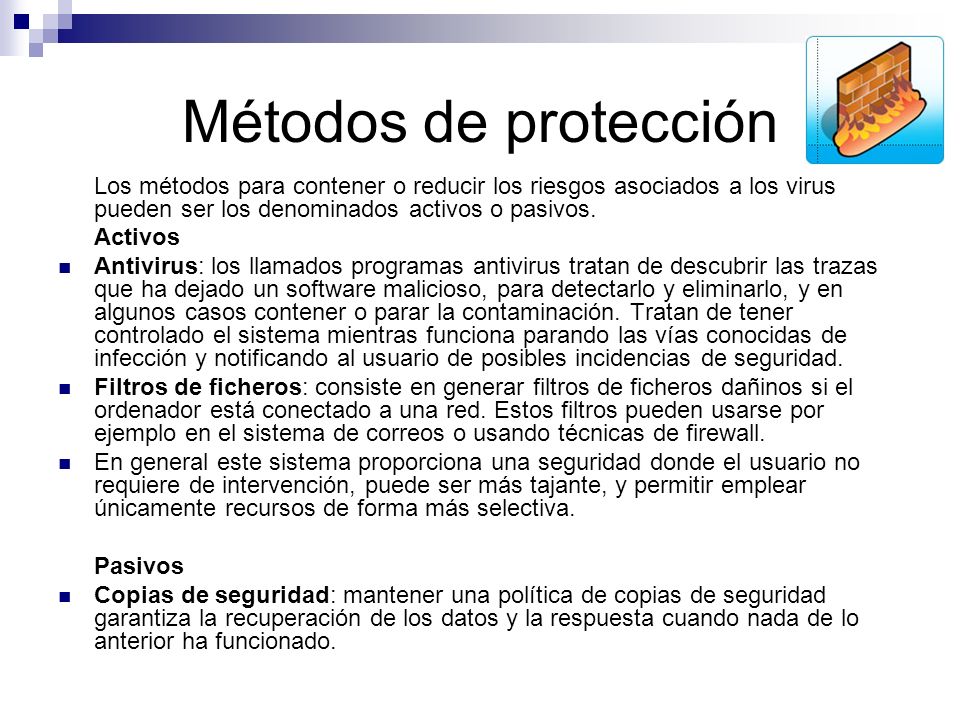 Métodos de protección Los métodos para contener o reducir los riesgos asociados a los virus pueden ser los denominados activos o pasivos.