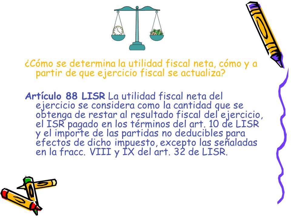 ¿Cómo se determina la utilidad fiscal neta, cómo y a partir de que ejercicio fiscal se actualiza