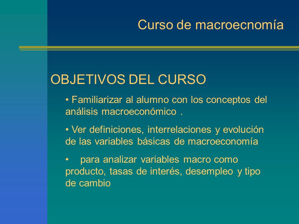 Curso de macroecnomía OBJETIVOS DEL CURSO