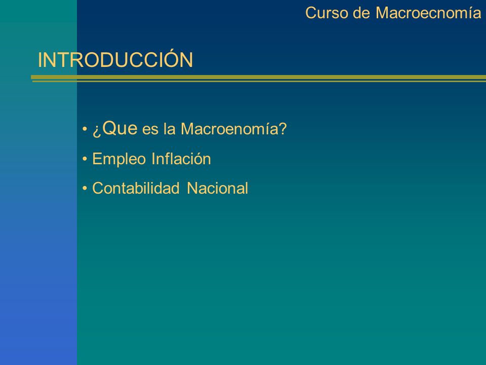 INTRODUCCIÓN Curso de Macroecnomía ¿Que es la Macroenomía