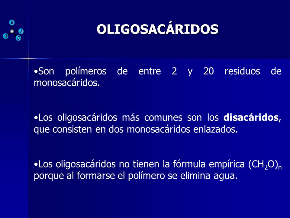 OLIGOSACÁRIDOS Son polímeros de entre 2 y 20 residuos de monosacáridos.