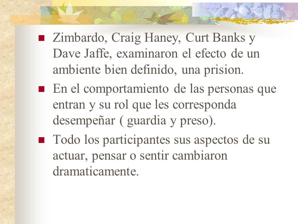 Zimbardo, Craig Haney, Curt Banks y Dave Jaffe, examinaron el efecto de un ambiente bien definido, una prision.