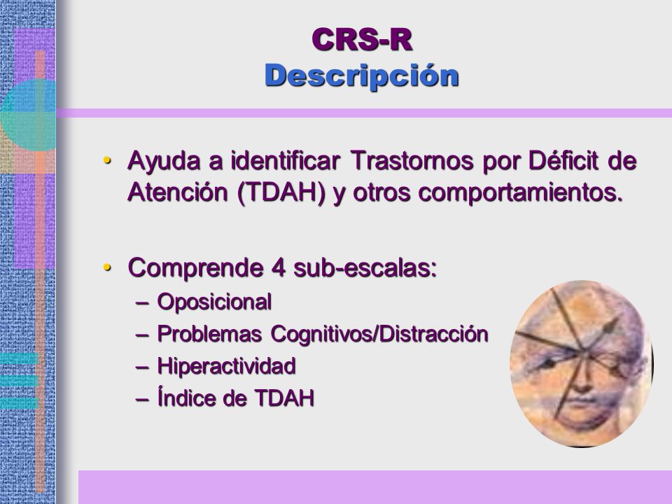 CRS-R Descripción Ayuda a identificar Trastornos por Déficit de Atención (TDAH) y otros comportamientos.