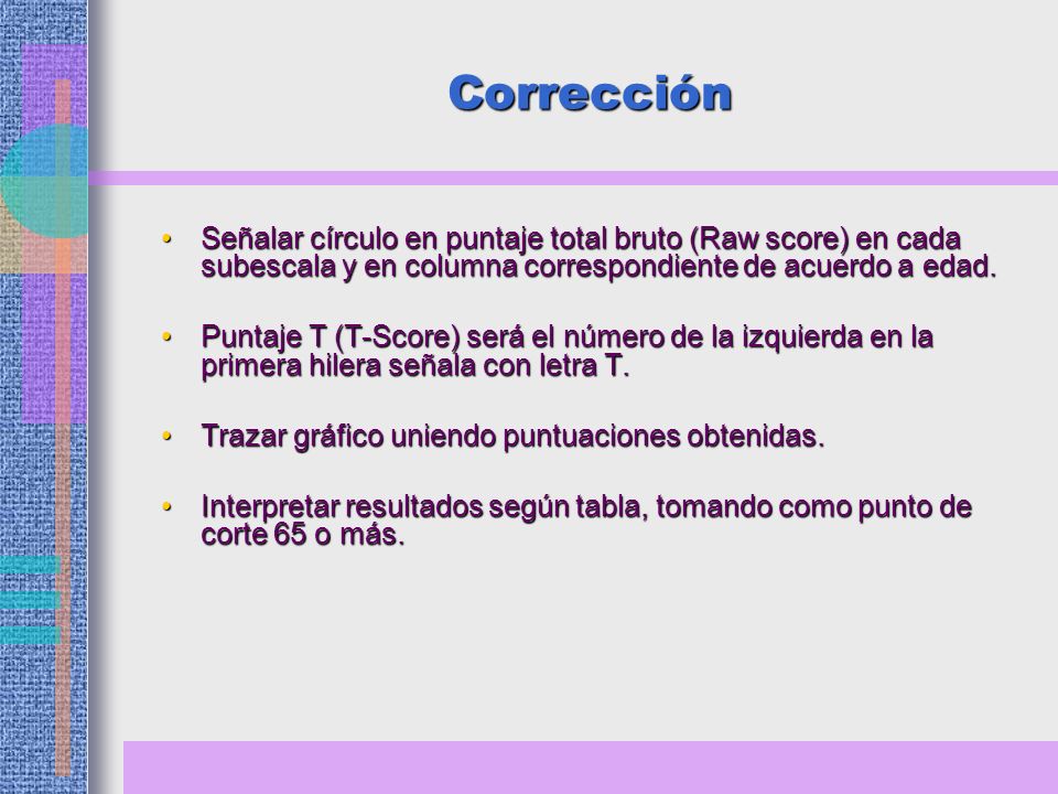 Corrección Señalar círculo en puntaje total bruto (Raw score) en cada subescala y en columna correspondiente de acuerdo a edad.