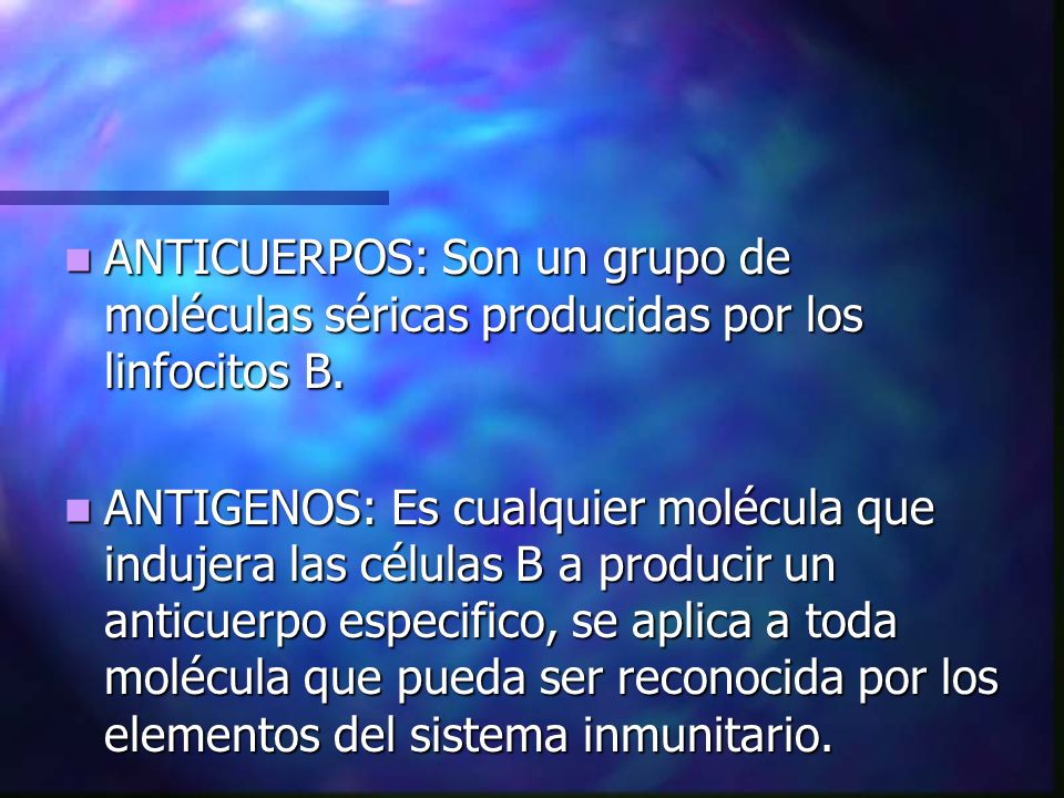 ANTICUERPOS: Son un grupo de moléculas séricas producidas por los linfocitos B.