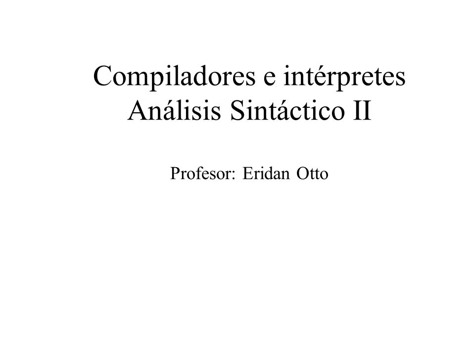 Compiladores e intérpretes Análisis Sintáctico II