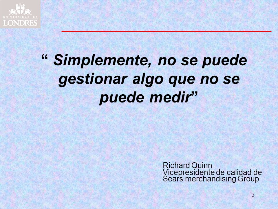 Simplemente, no se puede gestionar algo que no se puede medir