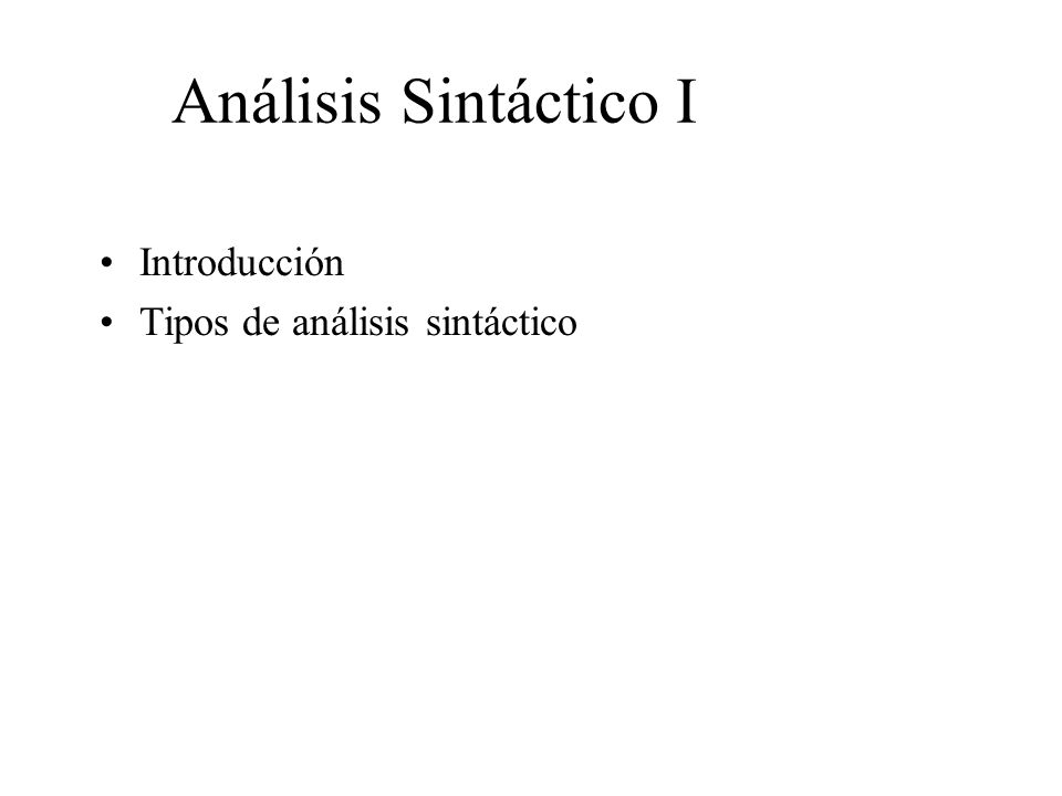 Análisis Sintáctico I Introducción Tipos de análisis sintáctico