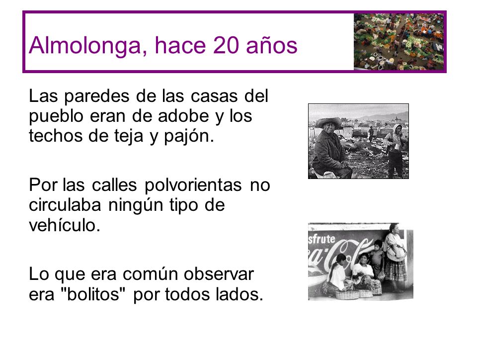 Almolonga, hace 20 años Las paredes de las casas del pueblo eran de adobe y los techos de teja y pajón.