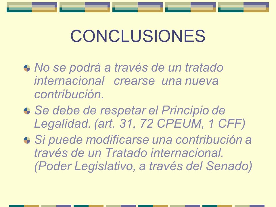 CONCLUSIONES No se podrá a través de un tratado internacional crearse una nueva contribución.