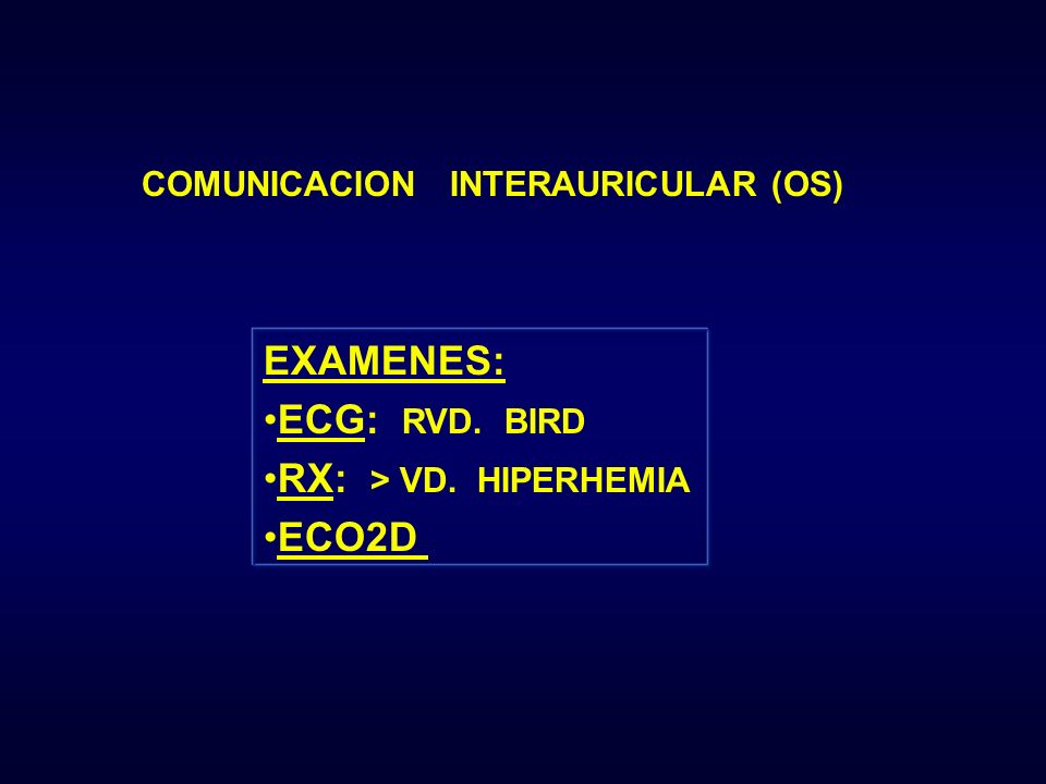 EXAMENES: ECG: RVD. BIRD RX: > VD. HIPERHEMIA ECO2D