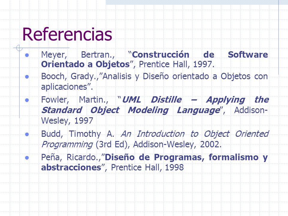 Referencias Meyer, Bertran., Construcción de Software Orientado a Objetos , Prentice Hall,