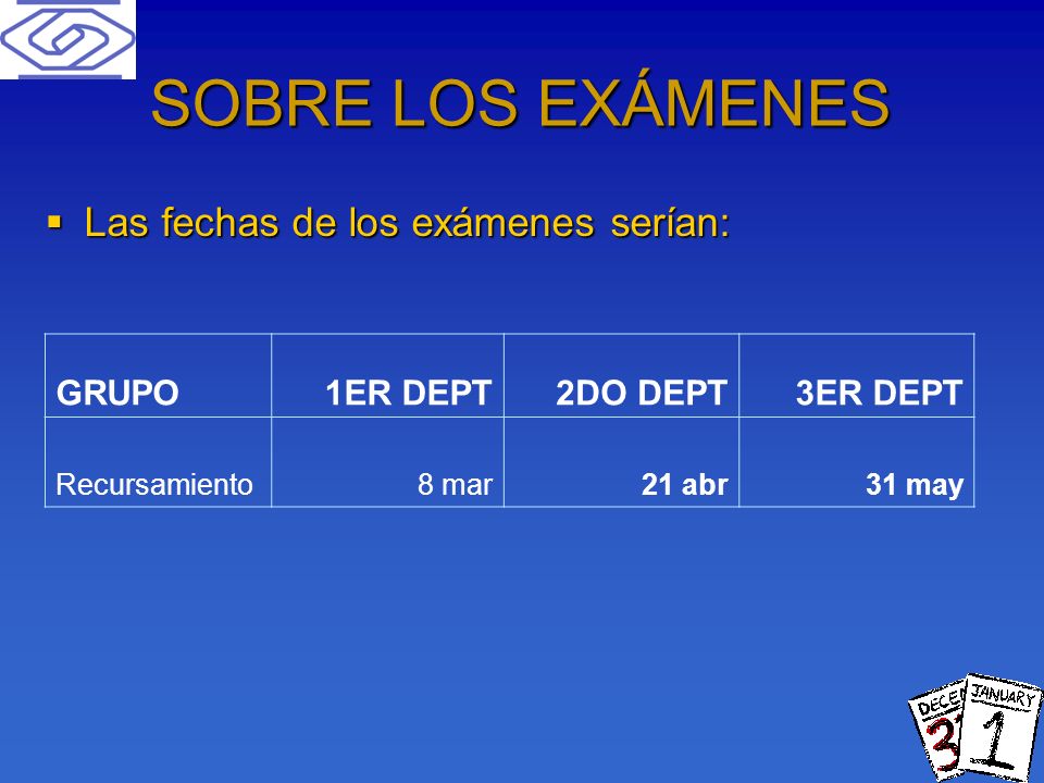 SOBRE LOS EXÁMENES Las fechas de los exámenes serían: GRUPO 1ER DEPT