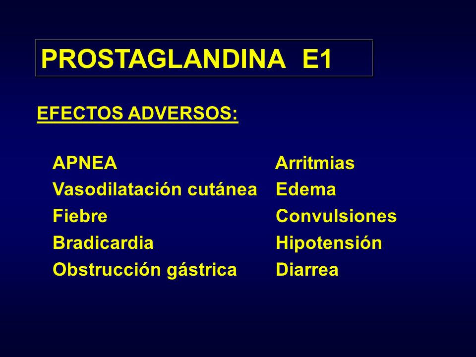 PROSTAGLANDINA E1 EFECTOS ADVERSOS: APNEA Vasodilatación cutánea