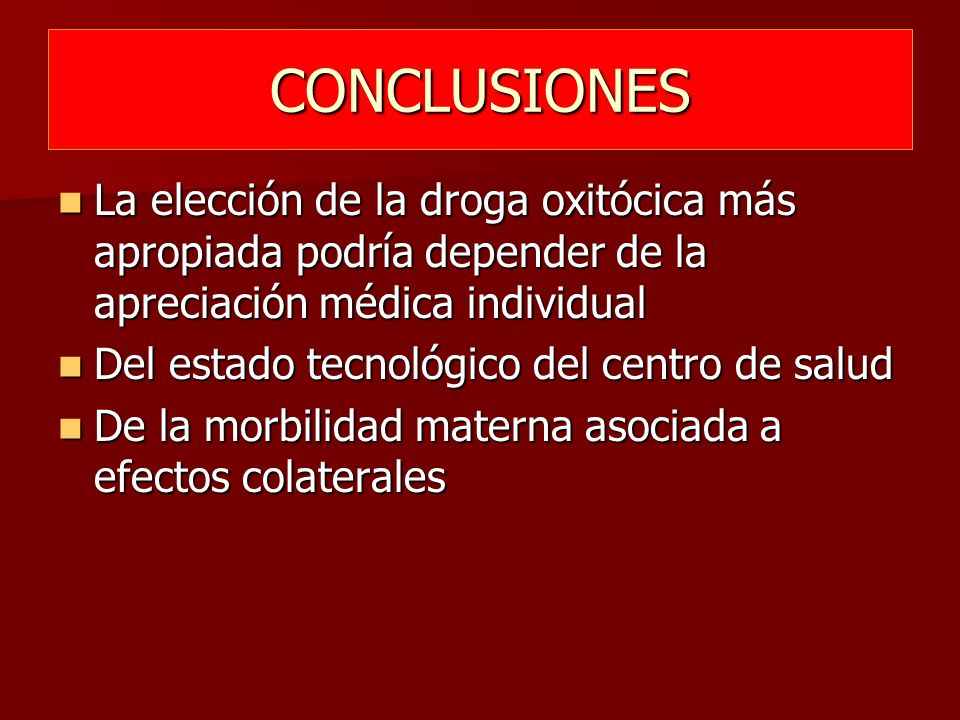 CONCLUSIONES La elección de la droga oxitócica más apropiada podría depender de la apreciación médica individual.