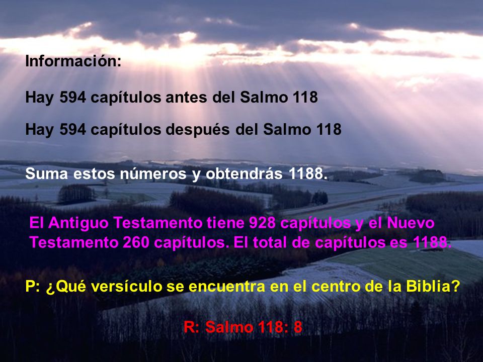 Información: Hay 594 capítulos antes del Salmo 118. Hay 594 capítulos después del Salmo 118. Suma estos números y obtendrás