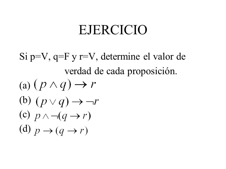 EJERCICIO Si p=V, q=F y r=V, determine el valor de