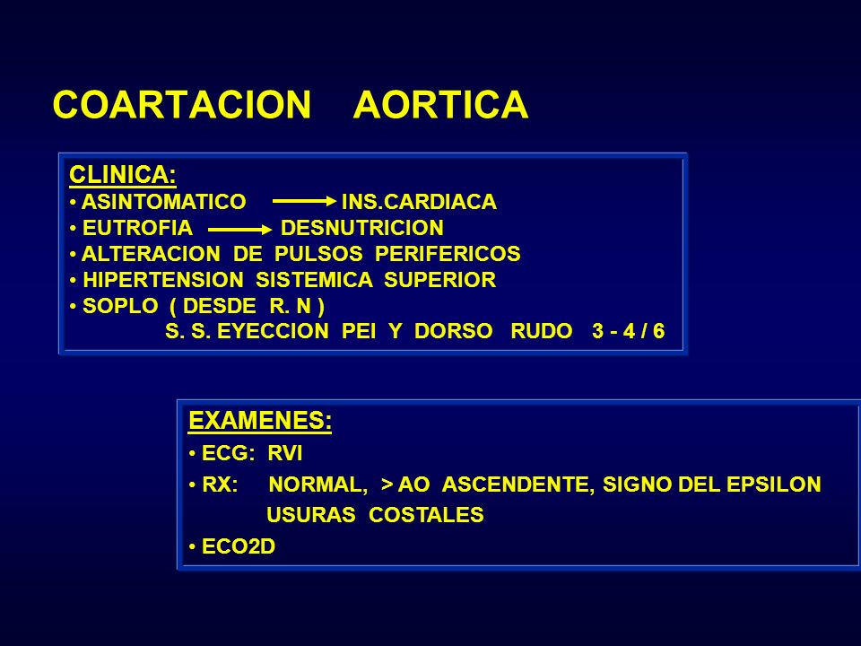 COARTACION AORTICA CLINICA: EXAMENES: ASINTOMATICO INS.CARDIACA