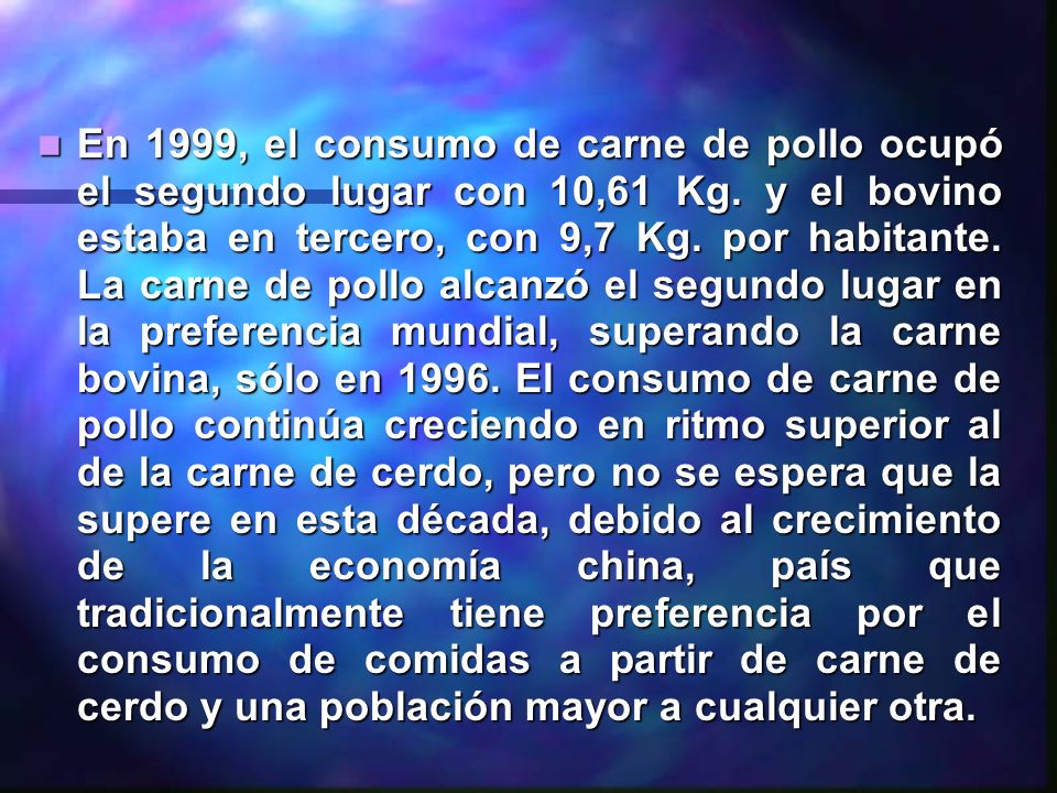 En 1999, el consumo de carne de pollo ocupó el segundo lugar con 10,61 Kg.