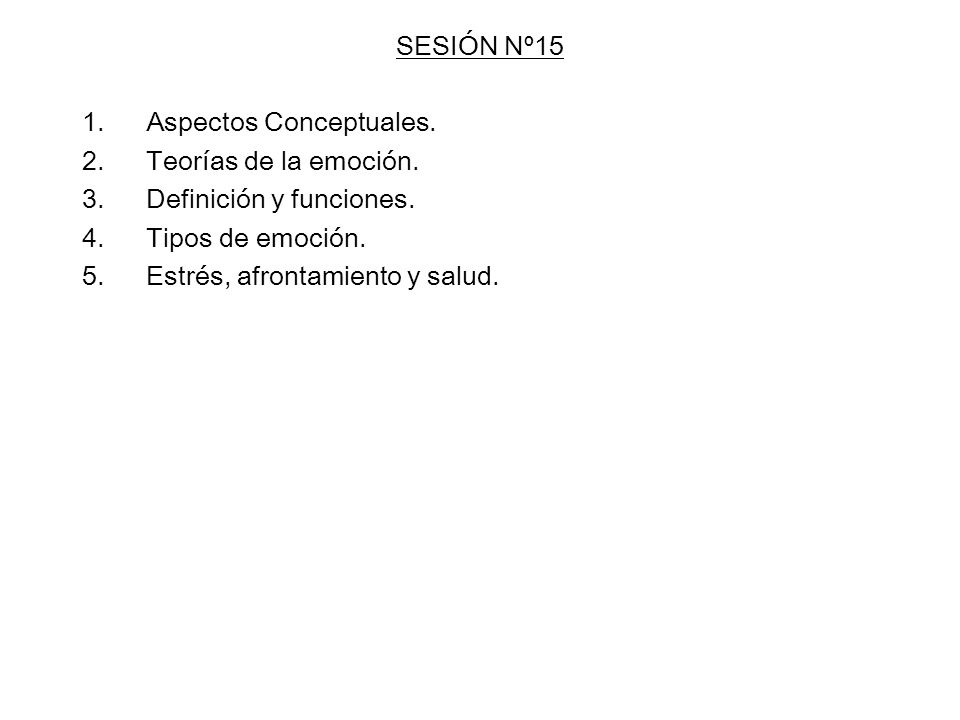 SESIÓN Nº15 Aspectos Conceptuales. Teorías de la emoción. Definición y funciones. Tipos de emoción.