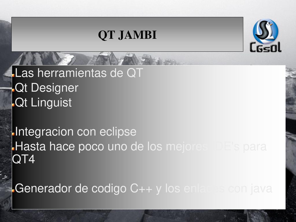 QT JAMBI Las herramientas de QT. Qt Designer. Qt Linguist. Integracion con eclipse. Hasta hace poco uno de los mejores IDE s para QT4.