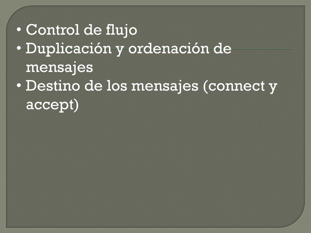 Control de flujo Duplicación y ordenación de mensajes Destino de los mensajes (connect y accept)