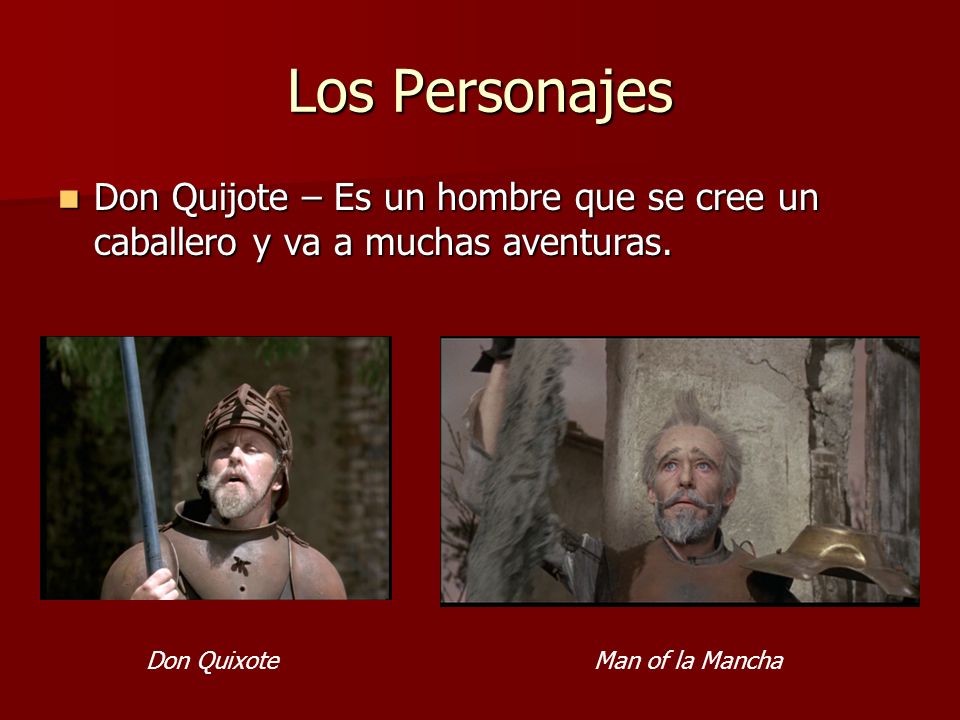Los Personajes Don Quijote – Es un hombre que se cree un caballero y va a muchas aventuras. Don Quixote.