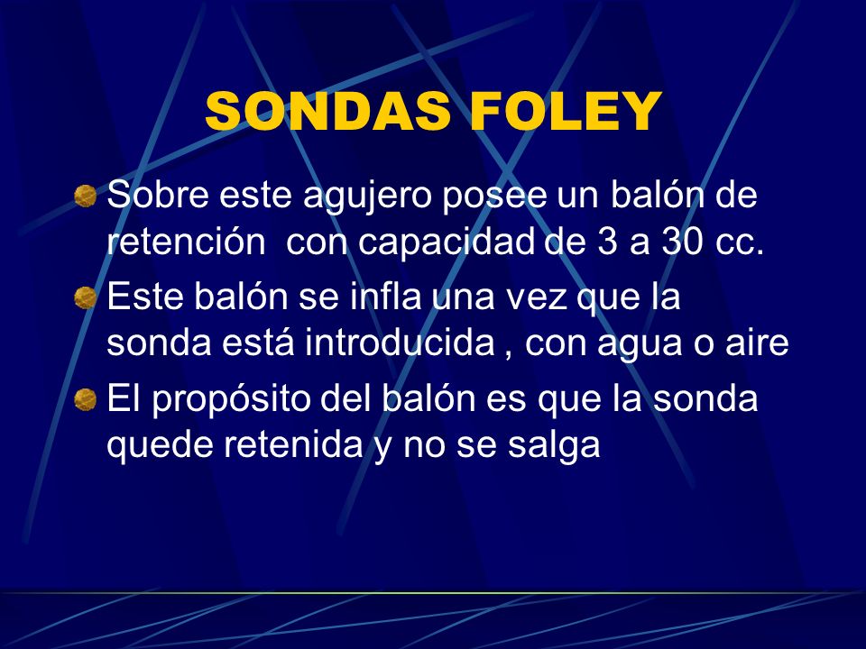 SONDAS FOLEY Sobre este agujero posee un balón de retención con capacidad de 3 a 30 cc.