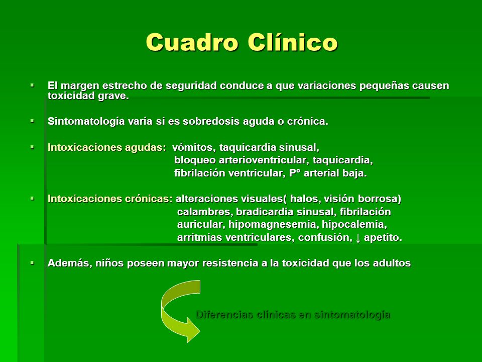 Cuadro Clínico El margen estrecho de seguridad conduce a que variaciones pequeñas causen toxicidad grave.