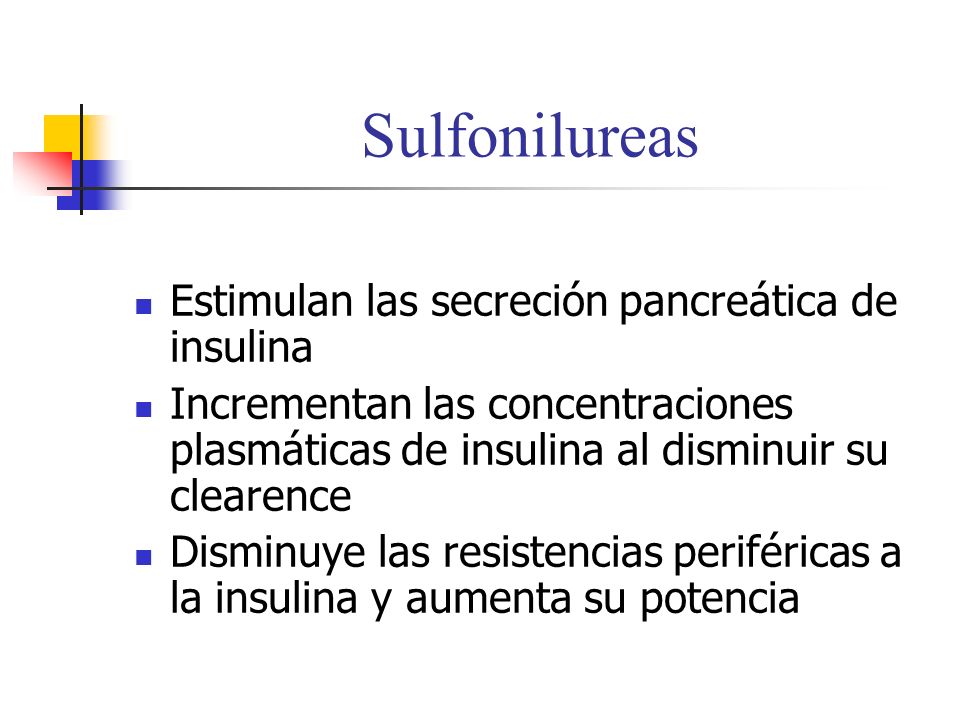 Sulfonilureas Estimulan las secreción pancreática de insulina