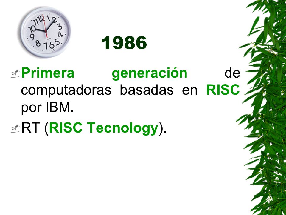 1986 Primera generación de computadoras basadas en RISC por IBM.